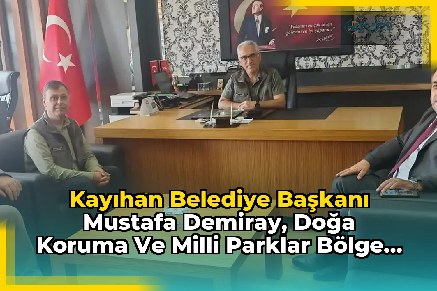 Kayıhan Belediye Başkanı Mustafa Demiray, Doğa Koruma ve Milli Parklar Bölge Müdürü Kemal Can'ı Ziyaret Etti