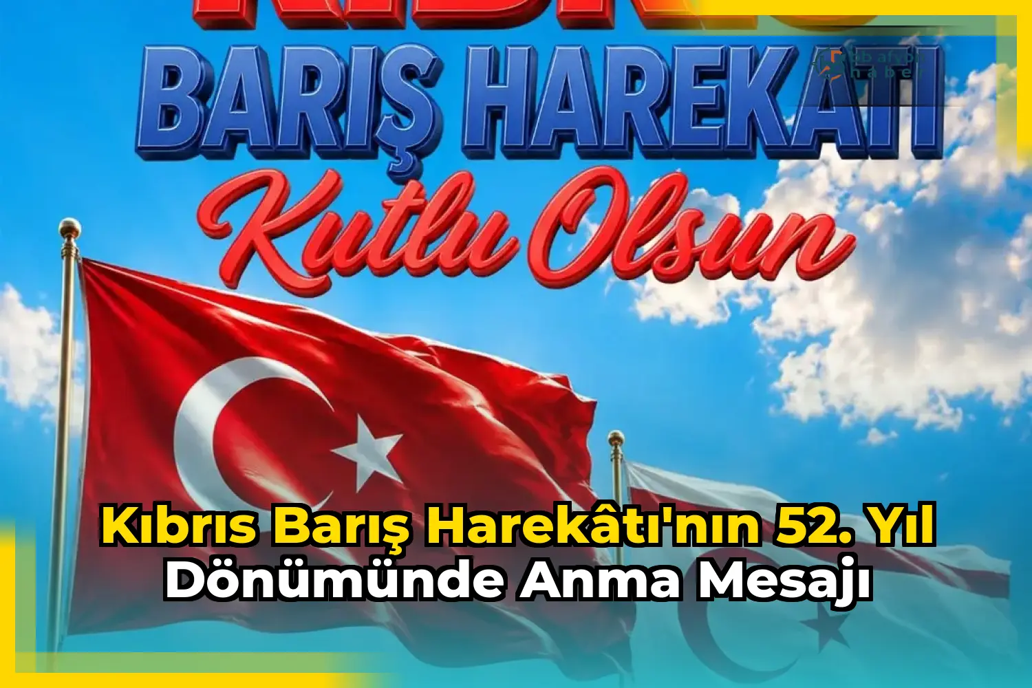 Kıbrıs Barış Harekâtı'nın 52. Yıl Dönümünde Anma Mesajı