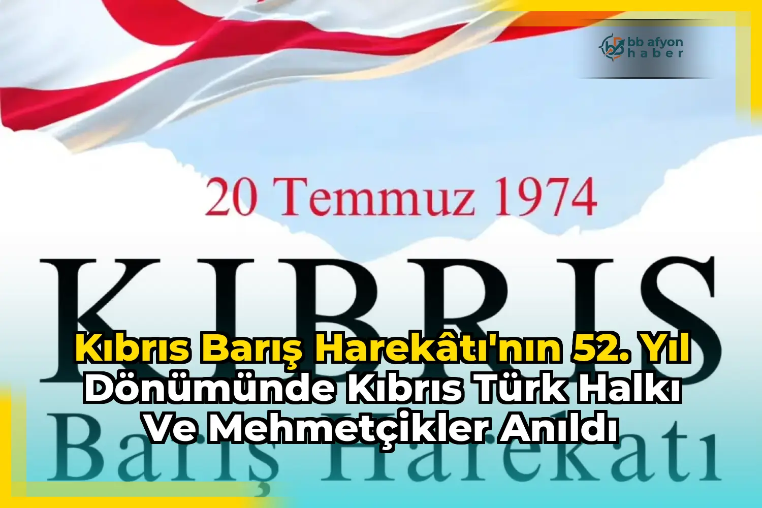 Kıbrıs Barış Harekâtı'nın 52. Yıl Dönümünde Kıbrıs Türk Halkı ve Mehmetçikler Anıldı