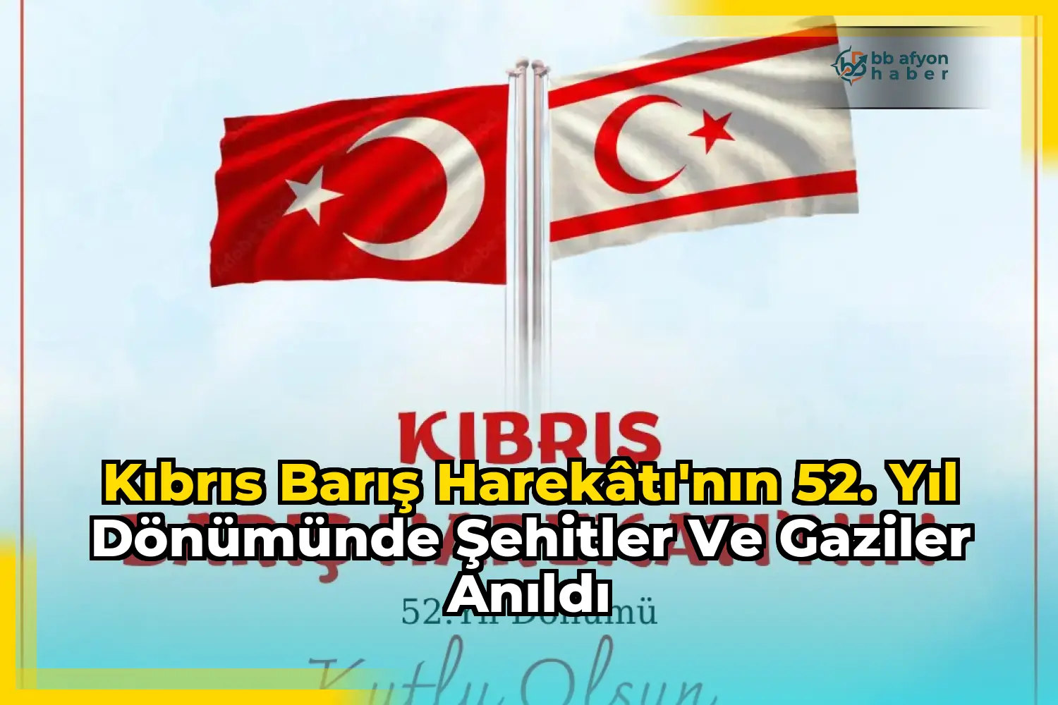 Kıbrıs Barış Harekâtı'nın 52. Yıl Dönümünde Şehitler ve Gaziler Anıldı