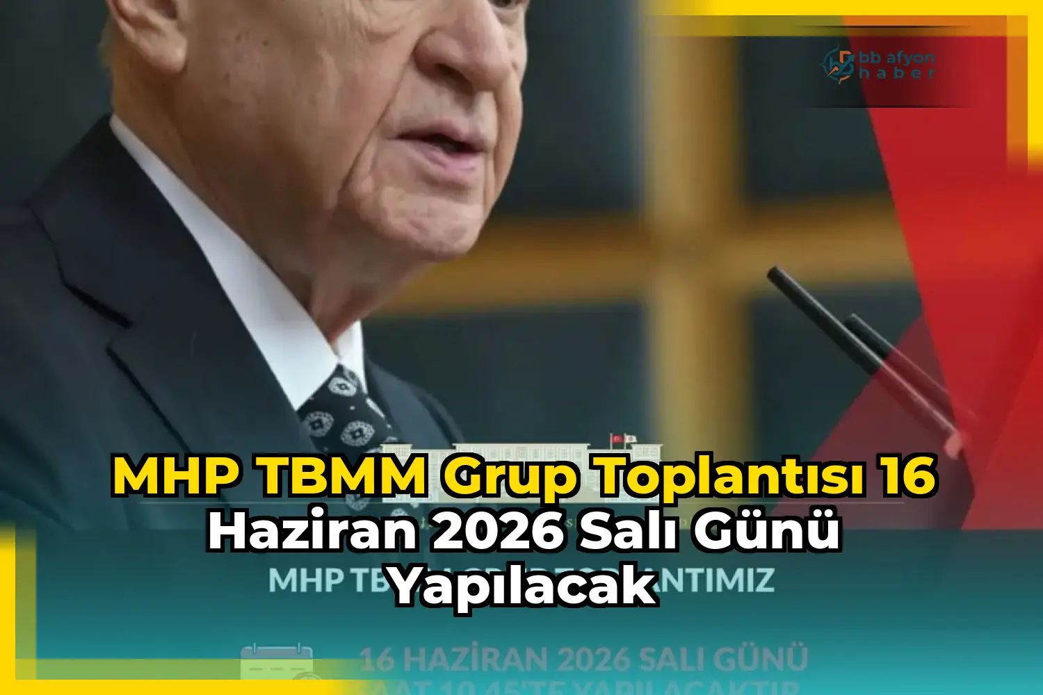 MHP TBMM Grup Toplantısı 16 Haziran 2026 Salı Günü Yapılacak