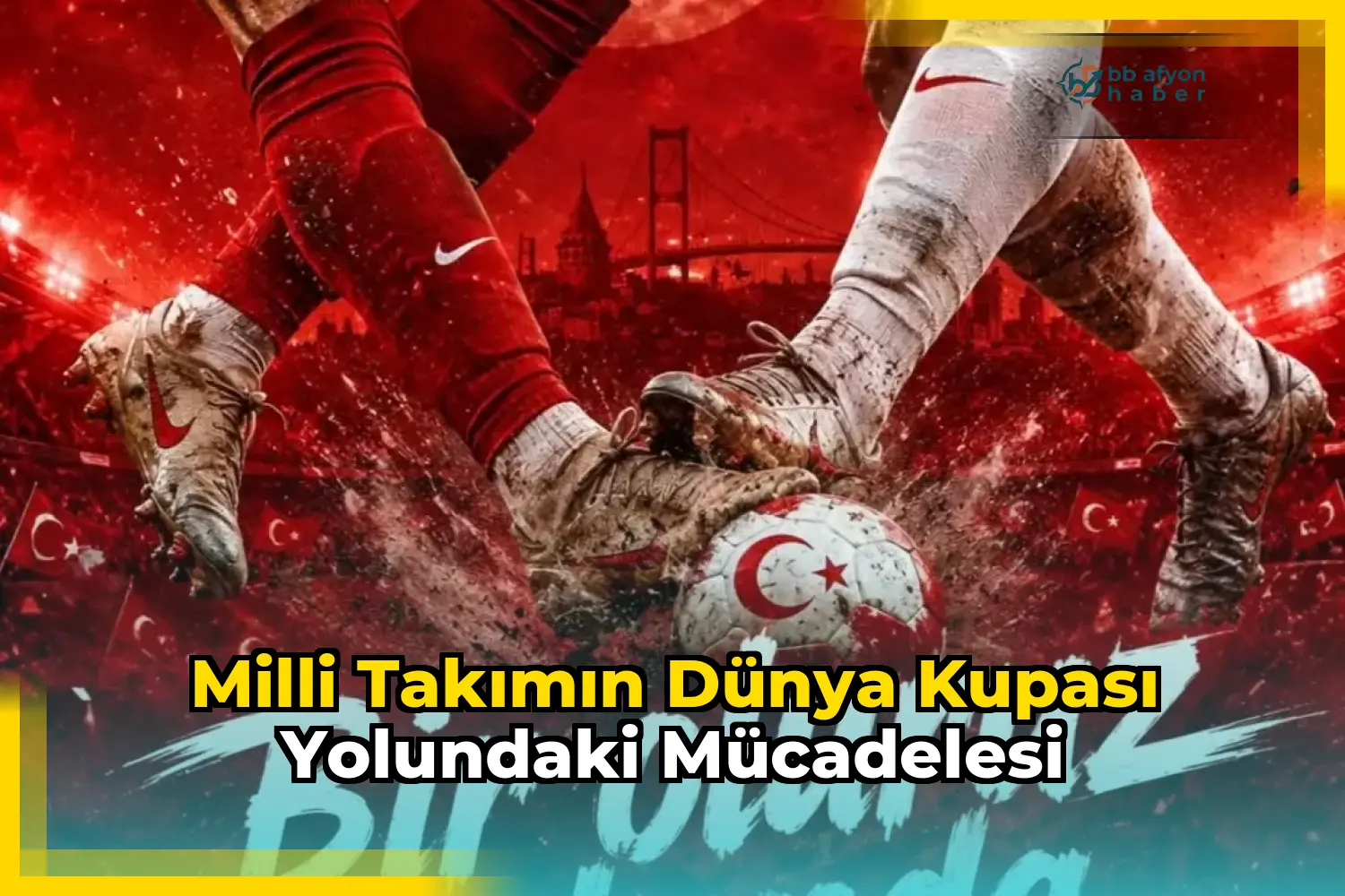 Milli Takımın Dünya Kupası Yolundaki Mücadelesi