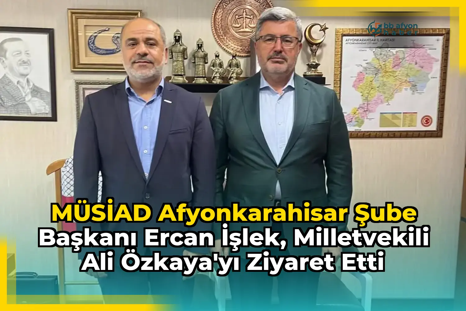 MÜSİAD Afyonkarahisar Şube Başkanı Ercan İşlek, Milletvekili Ali Özkaya'yı Ziyaret Etti