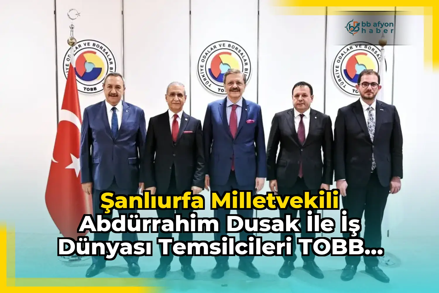 Şanlıurfa Milletvekili Abdürrahim Dusak ile İş Dünyası Temsilcileri TOBB Başkanı Mustafa Rifat Hisarcıklıoğlu'nu Ziyaret Etti
