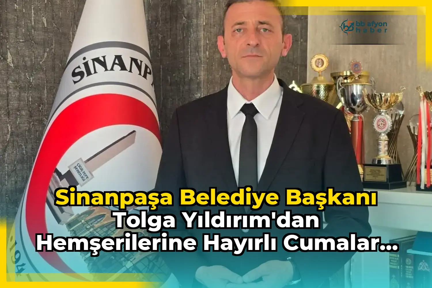 Sinanpaşa Belediye Başkanı Tolga Yıldırım'dan Hemşerilerine Hayırlı Cumalar ve İşler Dileği