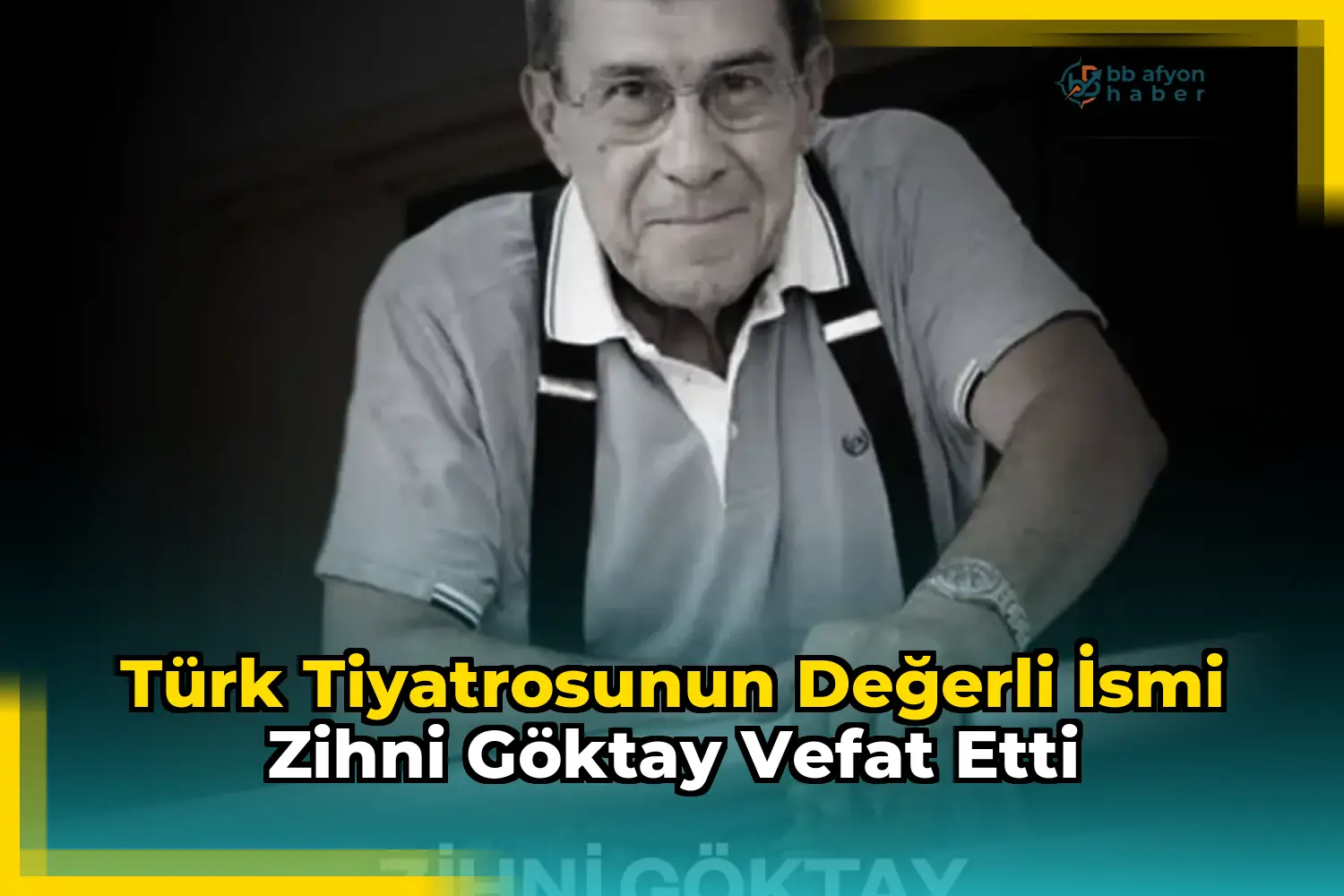 Türk Tiyatrosunun Değerli İsmi Zihni Göktay Vefat Etti