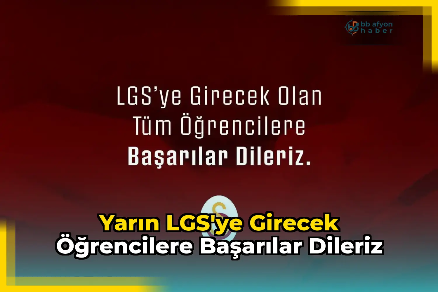 Yarın LGS'ye Girecek Öğrencilere Başarılar Dileriz