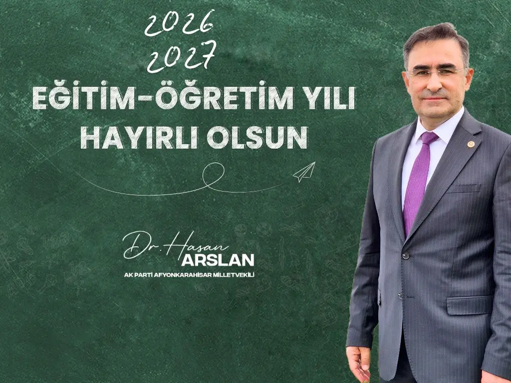 Ak Parti Afyonkarahisar Milletvekili Hasan Arslan'dan 2026-2027 Eğitim-Öğretim Yılı Mesajı