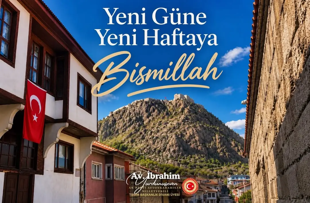 Ak Parti Afyonkarahisar Milletvekili İbrahim Yurdunuseven'den Yeni Hafta Dileği