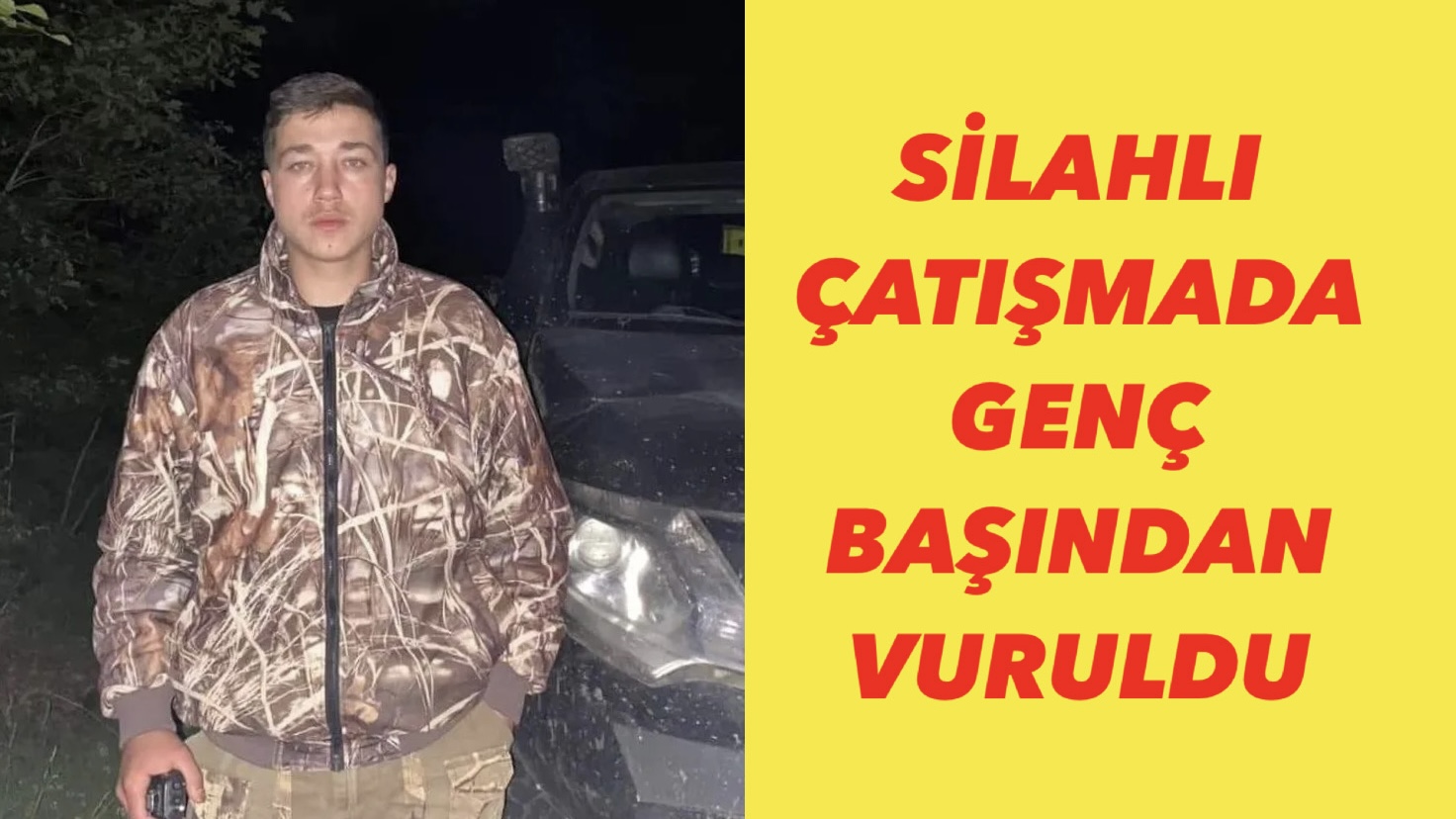 SİLAHLI ÇATIŞMADA GENÇ BAŞINDAN VURULDU